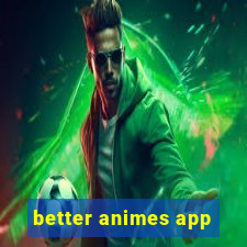 better animes app