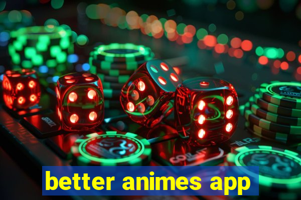 better animes app