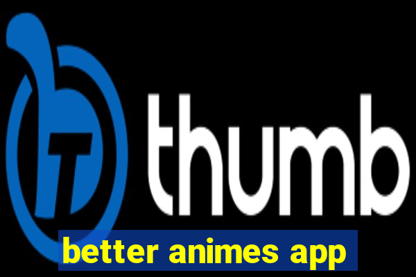 better animes app