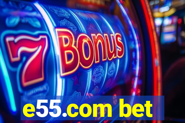 e55.com bet