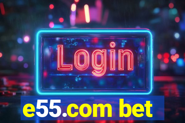 e55.com bet