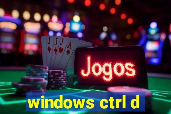 windows ctrl d