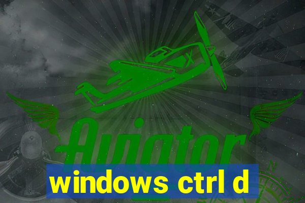 windows ctrl d