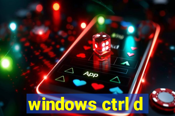 windows ctrl d