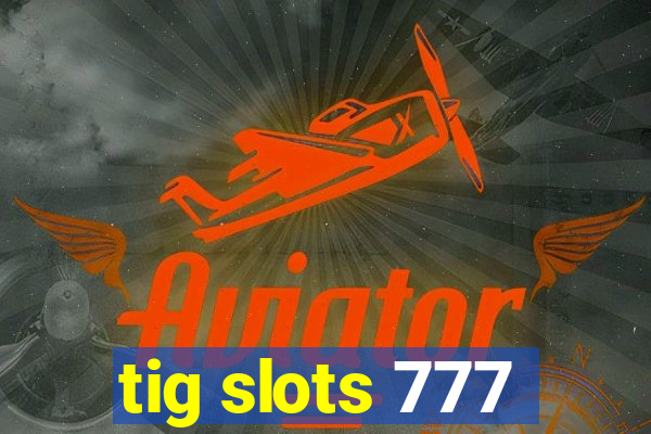 tig slots 777