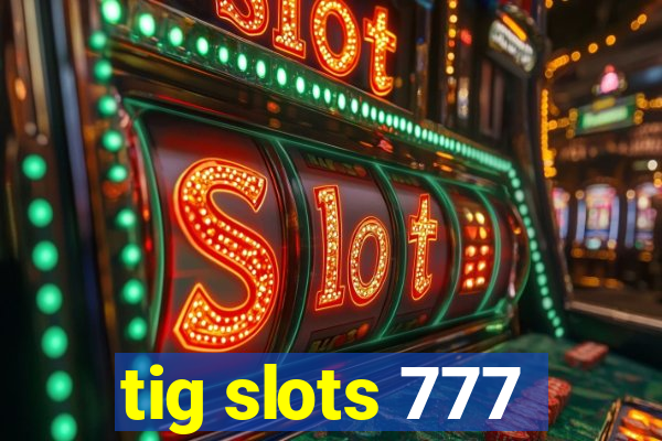 tig slots 777