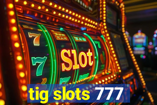 tig slots 777