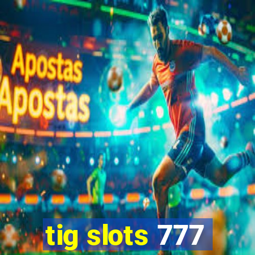 tig slots 777