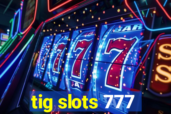 tig slots 777