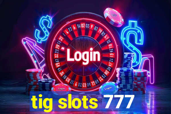 tig slots 777