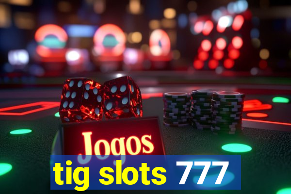 tig slots 777