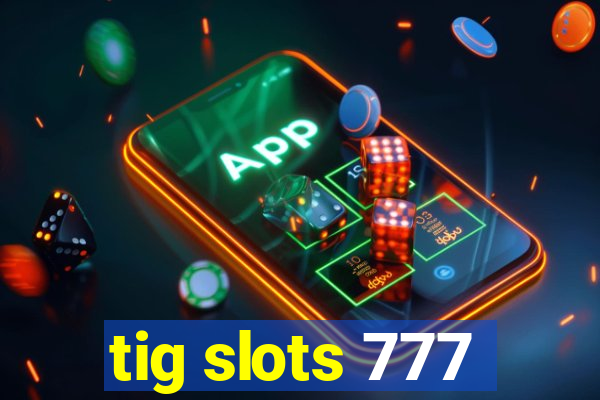 tig slots 777