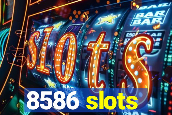 8586 slots