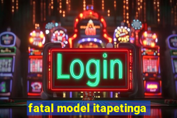 fatal model itapetinga