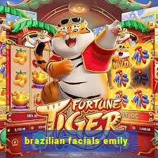 brazilian facials emily