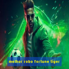 melhor robo fortune tiger