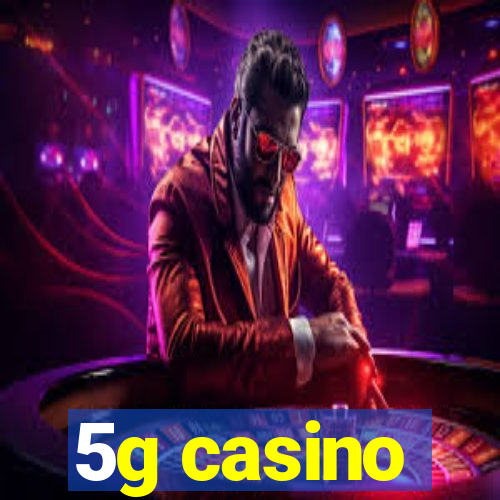 5g casino