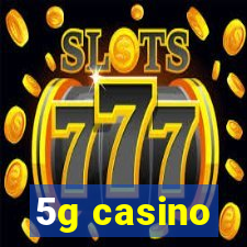 5g casino