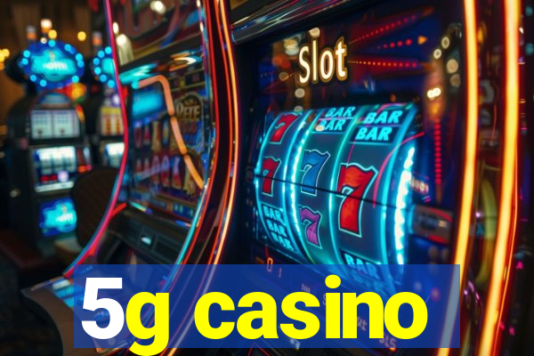 5g casino