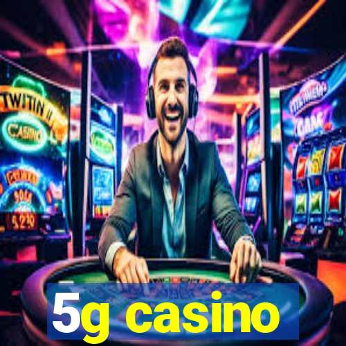 5g casino