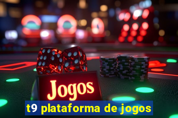 t9 plataforma de jogos