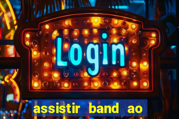 assistir band ao vivo multicanais