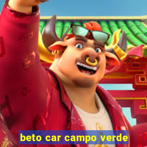 beto car campo verde