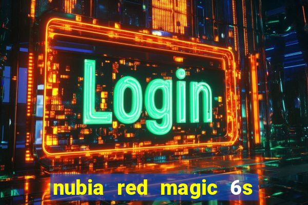 nubia red magic 6s pro antutu