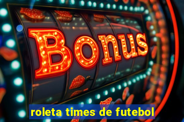 roleta times de futebol