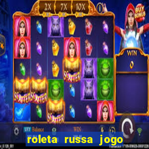 roleta russa jogo como funciona