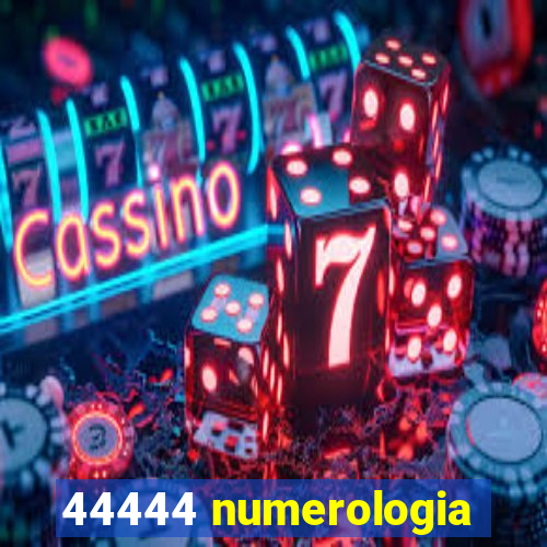 44444 numerologia