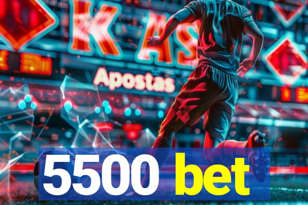 5500 bet