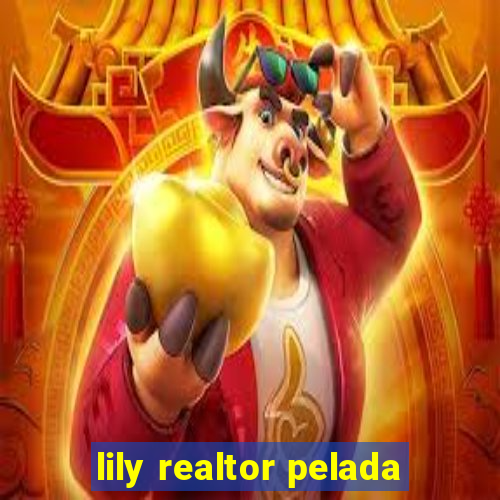 lily realtor pelada