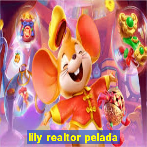 lily realtor pelada