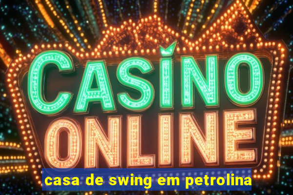 casa de swing em petrolina