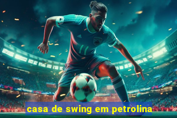 casa de swing em petrolina