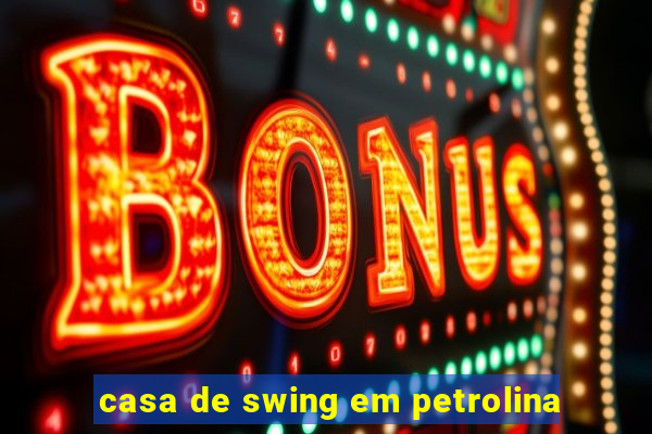 casa de swing em petrolina