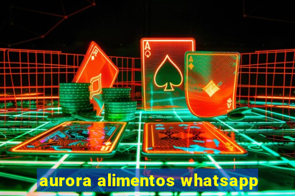 aurora alimentos whatsapp