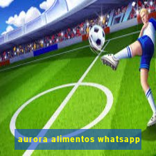 aurora alimentos whatsapp