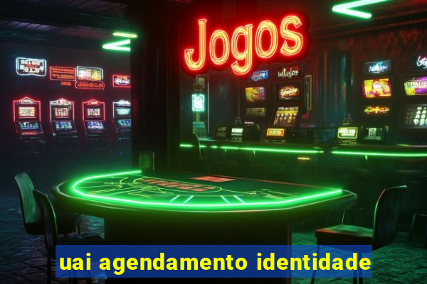 uai agendamento identidade