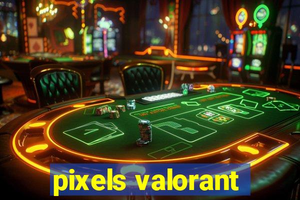 pixels valorant