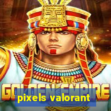 pixels valorant