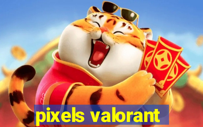 pixels valorant