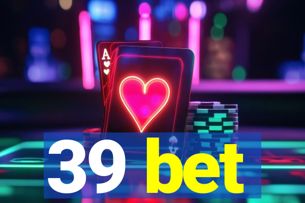 39 bet