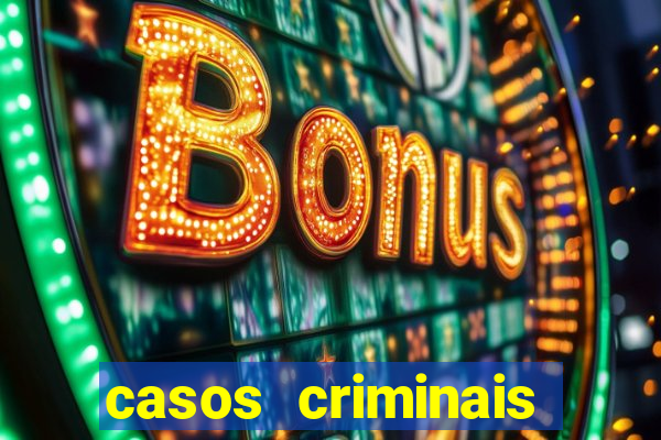 casos criminais para resolver