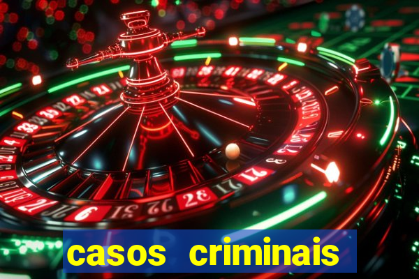 casos criminais para resolver