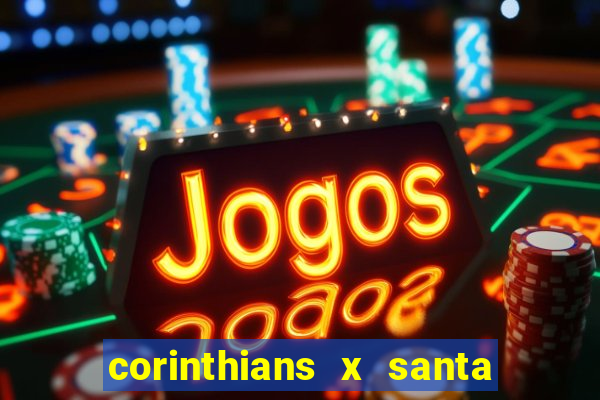 corinthians x santa cruz ao vivo hd