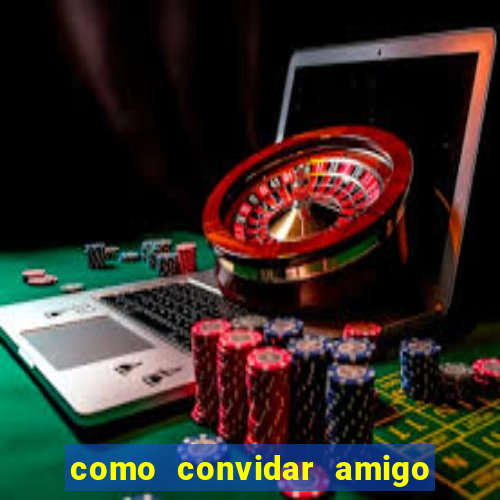 como convidar amigo no vai de bet