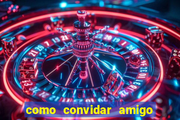 como convidar amigo no vai de bet