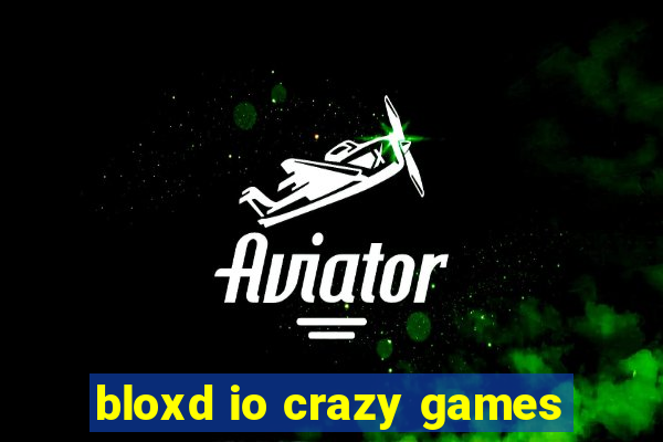 bloxd io crazy games